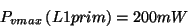 \begin{displaymath}P_{vmax}\left( L1prim\right) =200mW\end{displaymath}